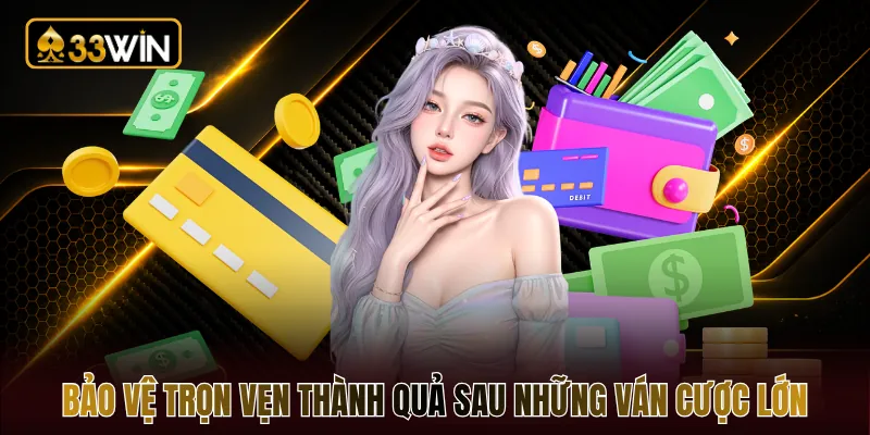 Bảo vệ trọn vẹn thành quả sau những ván cược lớn