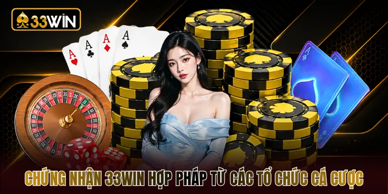 Chứng nhận 33WIN hợp pháp từ các tổ chức cá cược