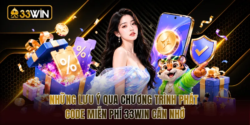 Những lưu ý qua chương trình phát code miễn phí 33WIN cần nhớ