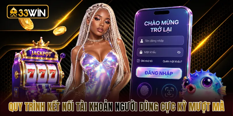Quy trình kết nối tài khoản người dùng cực kỳ mượt mà