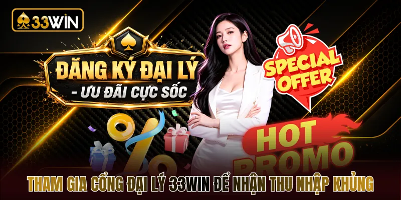 Tham gia cổng đại lý 33WIN để nhận thu nhập khủng